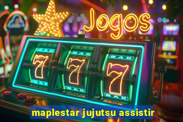 maplestar jujutsu assistir